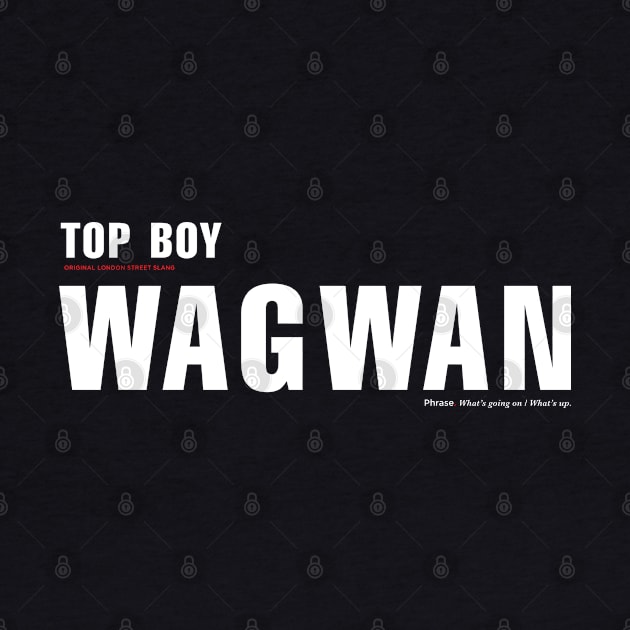 WAGWAN. Slang from Netflix show Top Boy by ölümprints